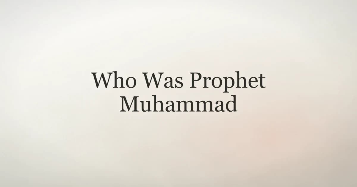 Who Was Prophet Muhammad: Life and Legacy
