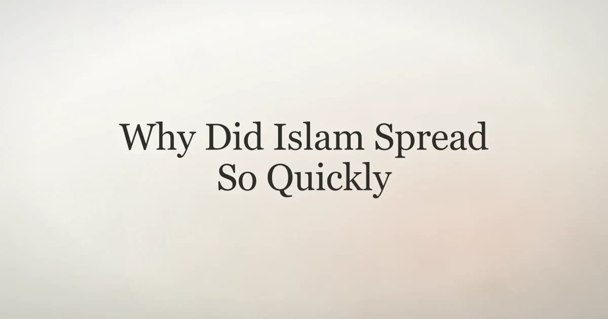Why Did Islam Spread So Quickly: 6 Key Reasons